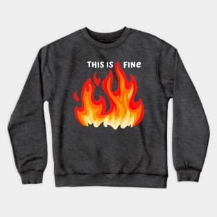 "This is fine" in white with flames in red, orange, and yellow Crewneck Sweatshirt